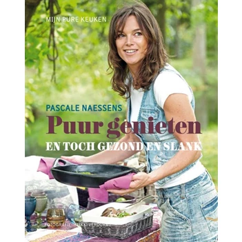 PASCALE NAESSENS PUUR GENIETEN EN TOCH GEZOND EN SLANK LANNOO KOOKBOEK