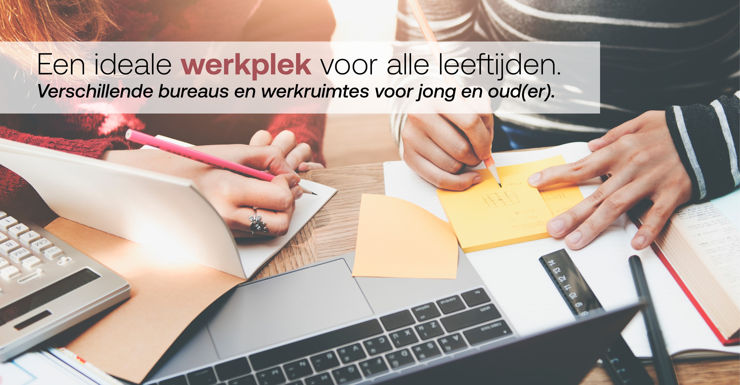 Een ideale werkplek voor alle leeftijden. Een ideale werkplek voor alle leeftijden.